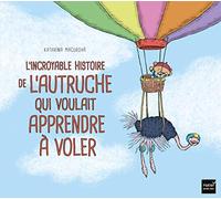 L'incroyable histoire de l'autruche qui voulait apprendre à voler