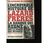 L'incroyable histoire de Lazard Frères: La banque qui règne sur le monde des affaires