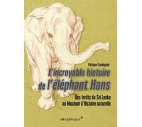 L'incroyable histoire de l'éléphant Hans: Des forêts du Sri Lanka au Muséum d'histoire naturelle