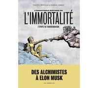 L'incroyable Histoire De L'immortalité - L'épopée Du Transhumanisme