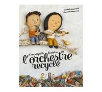 L'incroyable Histoire De L'orchestre Recyclé