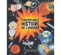 L'incroyable histoire de l'Univers Catherine Barr (Auteur), Alice Gallori (Auteur), Steve Williams (Auteur), Amy Husband (Illustration)
