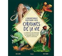 L'INCROYABLE HISTOIRE DES ORIGINES DE LA VIE