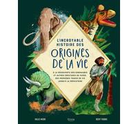 L'incroyable Histoire Des Origines De La Vie - A La Découverte Des Dinosaures Et Autres Créatures Du Passé, Des Premières Traces De Vie Jusqu'à La Préhistoire