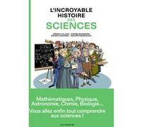 L'Incroyable Histoire des sciences Pierre Boisserie (Auteur), Didier Convard (Auteur), Philippe Bercovici (Dessinateur), Cédric Villani (Contributions)
