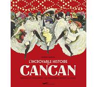 L'incroyable Histoire Du Cancan - Rebelles Et Insolentes, Les Parisiennes Mènent La Danse