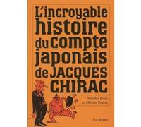 L'incroyable histoire du compte japonais de Jacques Chirac Nicolas Beau (Auteur), Olivier Toscer (Auteur)