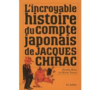L'incroyable histoire du compte japonais de Jacques Chirac - Nicolas Beau - Les Arenes Eds - broché - Essai