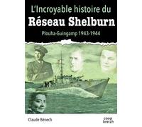 L'incroyable histoire du réseau Shelburn Plouha Guingamp 1943-1944 - Claude Benech - Coop Breizh - broché - Monographie