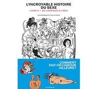 L'Incroyable histoire du sexe livre 2 : de l'Afrique à l'Asie