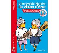 L'incroyable histoire du violon d'Azur: HEUREUX !.. CAR CHACUN A SA PLACE DANS LA FAMILLE