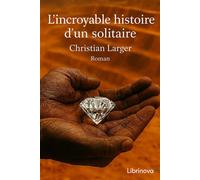 L'Incroyable Histoire d'un solitaire - Christian Larger - Librinova - broché - Roman