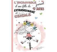 L'Incroyable Journal d'une fille de 9 ans extraordinaire et géniale: cahier intime pour enfant 9 ans | carnet de notes ligné et guidé avec questions à ... | idée cadeau anniversaire et noël filles