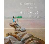 l'incroyable machine a liberte