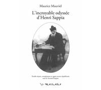 L'incroyable odyssée d'Henri Sappia Erudit niçois, conspirateur et agent secret sous le Second Empire, 1833-1906 - Maurice Mauviel - Wallada - broché - Essai