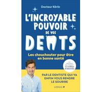L'incroyable pouvoir de vos dents: Les chouchouter pour être en bonne santé