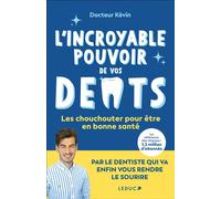 L'incroyable pouvoir de vos dents Les chouchouter pour être en bonne santé - Docteur Kévin - Leduc S. - broché - Guide