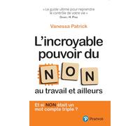 L'Incroyable pouvoir du Non au travail et ailleurs Au travail et ailleurs - Vanessa Patrick - Pearson France - broché - Essai