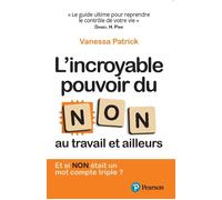 L'Incroyable pouvoir du Non au travail et ailleurs Au travail et ailleurs - Vanessa Patrick - Pearson France - broché - Essai