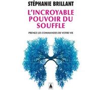 L'Incroyable pouvoir du souffle Prenez les commandes de votre vie - Stéphanie Brillant - Actes sud - Poche - Guide