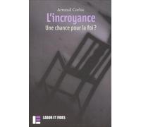 L'Incroyance : Une chance pour la foi ?