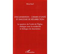 L'inculturation : chemin d'unité et dialogue de résurrection La question de l'unité de l'Eglise, dialogue avec la modernité et dialogue de résurrection - Blaise Bayili - L'harmattan - broché - Essai
