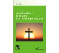 L'inculturation : de la Bible à la Tierce-Église du Sud Blaise Bayili (Auteur)