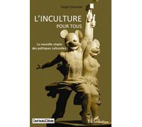 L'inculture pour tous La nouvelle utopie des politiques culturelles - Serge Chaumier - L'harmattan - broché - Essai