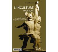L'inculture pour tous La nouvelle utopie des politiques culturelles - Serge Chaumier - L'harmattan - broché - Essai