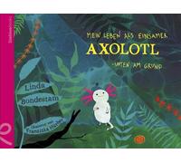 Linda Bondestam Franziska Hü Mein Leben als einsamer Axolotl: Unten am G (Relié)