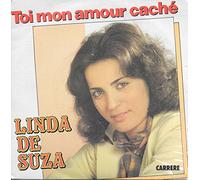 LINDA DE SUZA - TOI MON AMOUR CACHE / DANS LES YEUX DE L'HOMME QUI NOUS AIME - 45 TOUR -