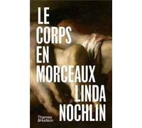Linda Nochlin Le Corps en Morceaux