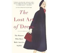 The Lost Art of Dress: The Women Who Once Made America Stylish