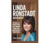 LINDA RONSTADT BIOGRAPHY: The Story of a Fearless Voice and a Timeless Legacy From Tucson Roots to Global Stages