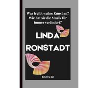 LINDA RONSTADT: Was treibt wahre Kunst an? Wie hat sie die Musik für immer verändert?