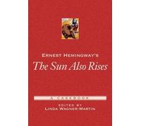 Ernest Hemingway's the Sun Also Rises, Casebooks in Criticism