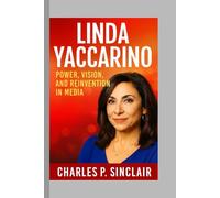 Linda Yaccarino: Power, Vision, and Reinvention in Media