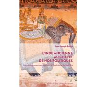 L'Inde ancienne au chevet de nos politiques: L'art de la gouvernance selon l'Arthashâstra de Kautylia