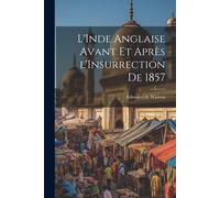 L'inde Anglaise Avant Et Après L'insurrection De 1857