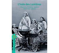 L'Inde des Lumières: Discours, histoire, savoirs (XVIIe-XIXe siècle)