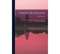 L'inde Des Rajahs; Voyage Dans L'inde Centrale Et Dans Les Présidences De Bombay Et Du Bengale