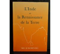L'inde Et La Renaissance De La Terre - Extraits Des Oeuvres, Conversations Et Discours De Sri Aurobindo