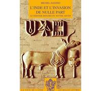 L'Inde et l'invasion de nulle part Le dernier repaire du mythe aryen - Michel Danino - Belles Lettres - broché - Essai