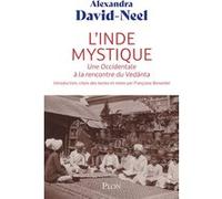 L'Inde mystique - Une Occidentale à la rencontre de Vedànta Alexandra David-Néel (Auteur), Françoise Bonardel (Introduction), Françoise Bonardel (Notes)