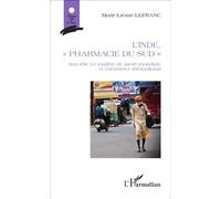 L'Inde, "pharmacie du Sud" Son rôle en matière de santé mondiale et commerce international - Marie-Liesse Lefranc - L'harmattan - broché - Essai