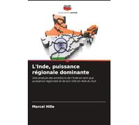 L'Inde, puissance régionale dominante: Une analyse des ambitions de l'Inde en tant que puissance régionale et de son rôle en Asie du Sud