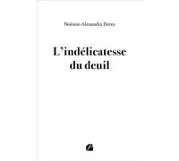 L'indélicatesse du deuil - Noémie-Alexandra Derey - Du Pantheon Eds - broché - Biographie