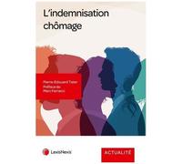 L'indemnisation Chômage - Aspects Juridique Et Pratique Sur La Protectoin D'un Risque Et Ses Complémentarités