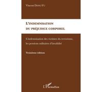 L'indemnisation du préjudice corporel L'indemnisation des victimes du terrorisme, les pensions militaires d'invalidité - Vincent Dang-Vu - L'harmattan - broché - Livre