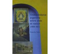 L'indépendance argentine entre cités et nation (1808-1821) Geneviève Verdo (Auteur)